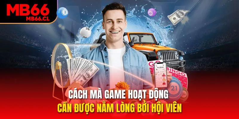 Cách mà game hoạt động cần được nằm lòng bởi hội viên