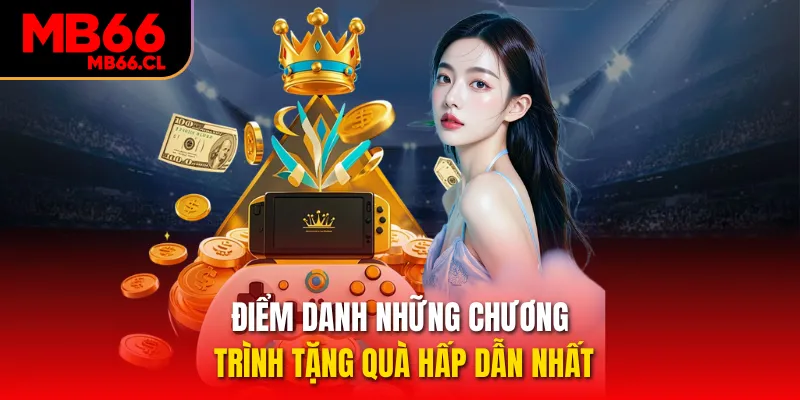 Điểm danh những chương trình tặng quà hấp dẫn nhất