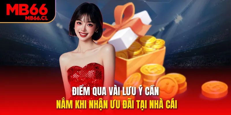 Điểm qua vài lưu ý cần nắm khi nhận ưu đãi tại nhà cái