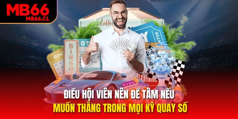 Điều hội viên nên để tâm nếu muốn thắng trong mọi kỳ quay số