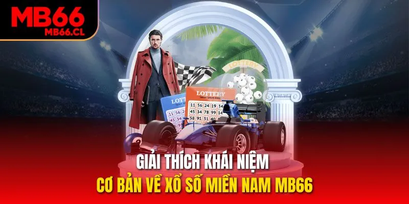 Giải thích khái niệm cơ bản về Xổ số miền Nam MB66