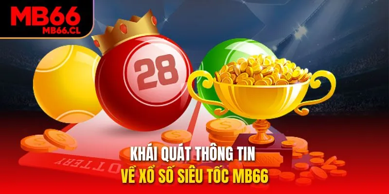 Khái quát thông tin về Xổ số siêu tốc MB66