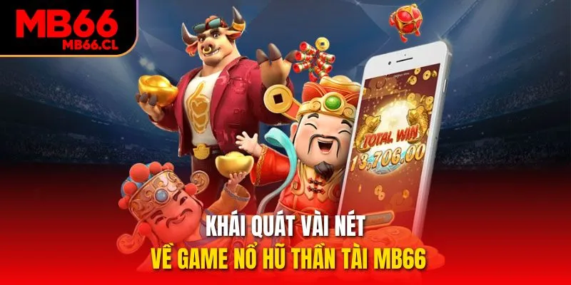 Khái quát vài nét về game Nổ hũ Thần Tài MB66
