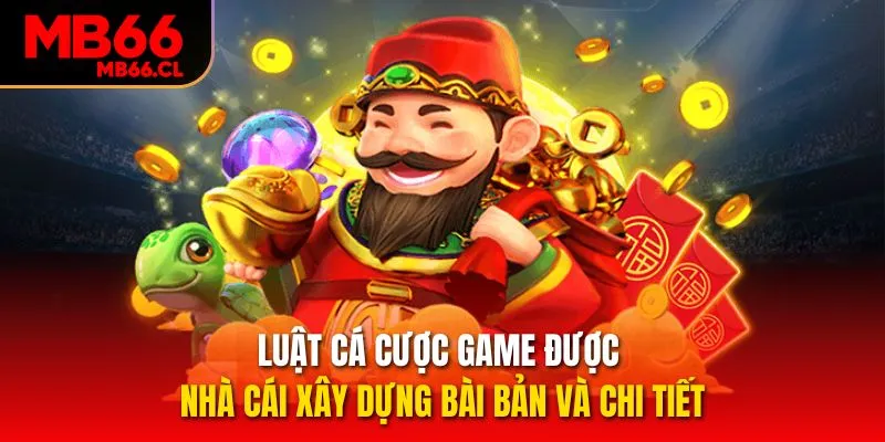 Luật cá cược game được nhà cái xây dựng bài bản và chi tiết