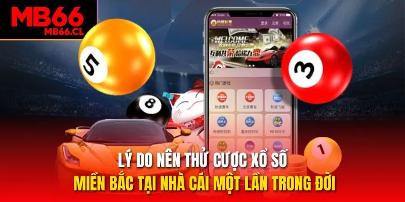 Lý do nên thử cược Xổ số miền Bắc tại nhà cái một lần trong đời