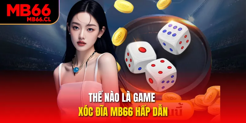 Thế nào là game Xóc đĩa MB66 hấp dẫn