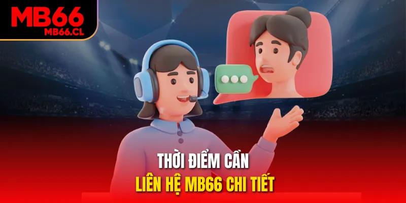 Thời điểm cần liên hệ MB66 chi tiết