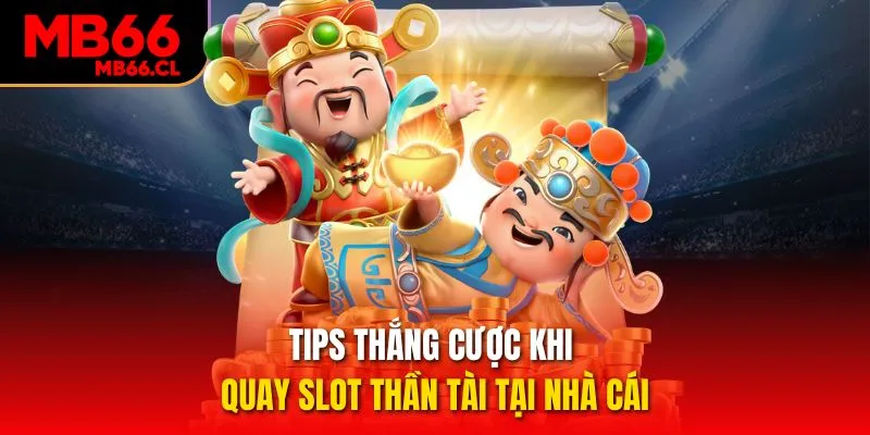 Tips thắng cược khi quay slot Thần Tài tại nhà cái 