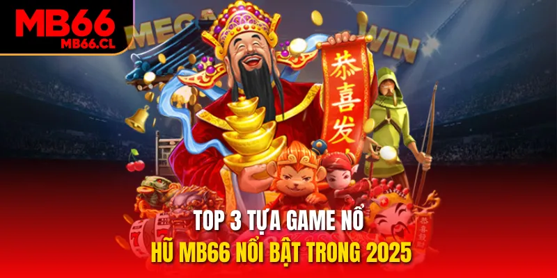 Top 3 tựa game nổ hũ MB66 nổi bật trong 2025